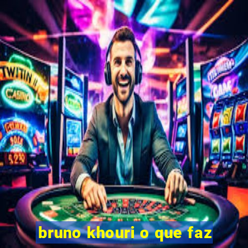 bruno khouri o que faz